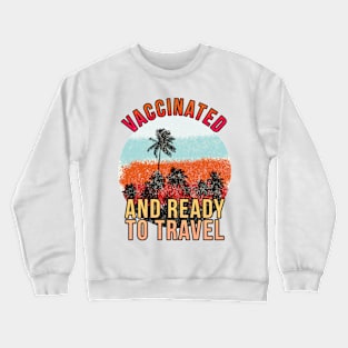 Vaccinated and ready to travel Crewneck Sweatshirt